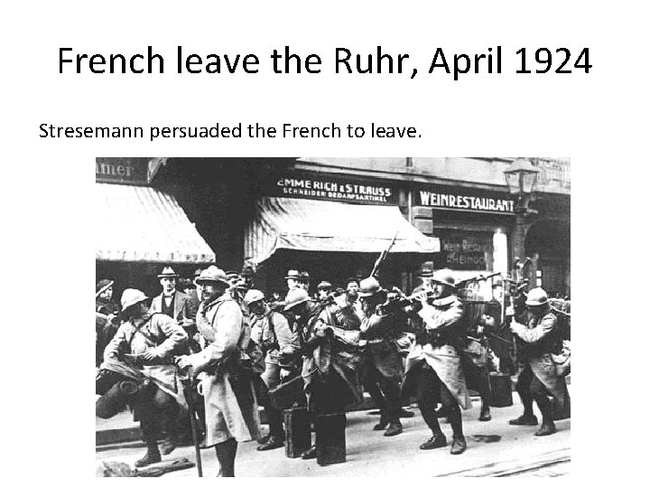 French leave the Ruhr, April 1924 Stresemann persuaded the French to leave. 
