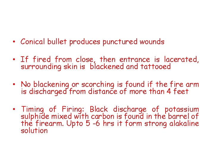  • Conical bullet produces punctured wounds • If fired from close, then entrance