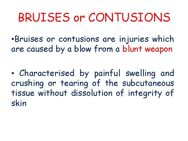 BRUISES or CONTUSIONS • Bruises or contusions are injuries which are caused by a