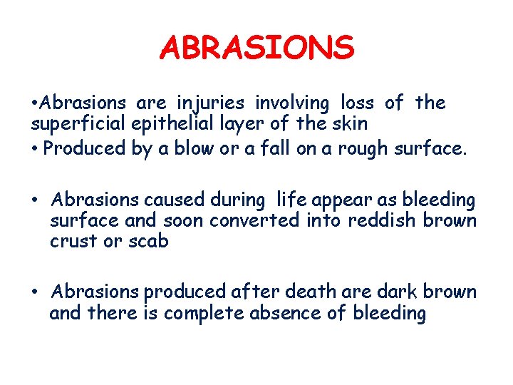ABRASIONS • Abrasions are injuries involving loss of the superficial epithelial layer of the