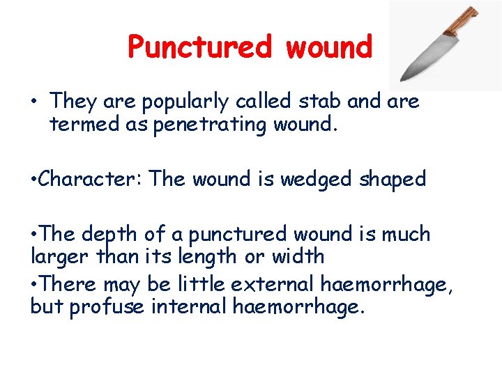 Punctured wound • They are popularly called stab and are termed as penetrating wound.