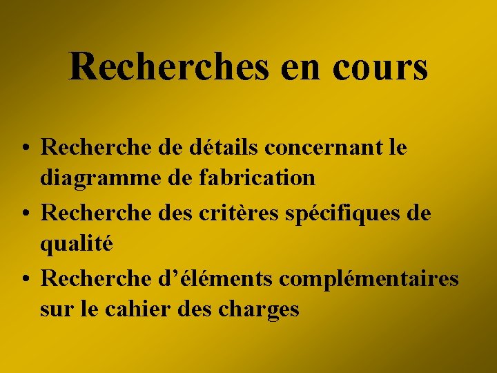 Recherches en cours • Recherche de détails concernant le diagramme de fabrication • Recherche