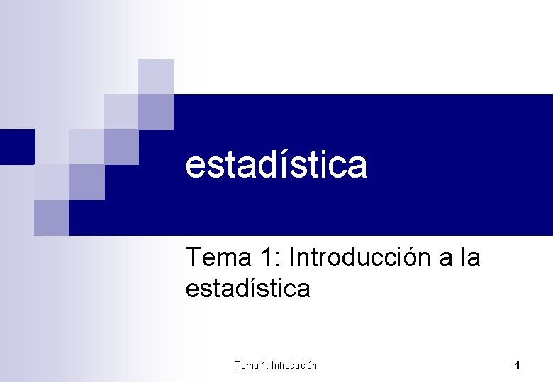 estadística Tema 1: Introducción a la estadística Tema 1: Introdución 1 