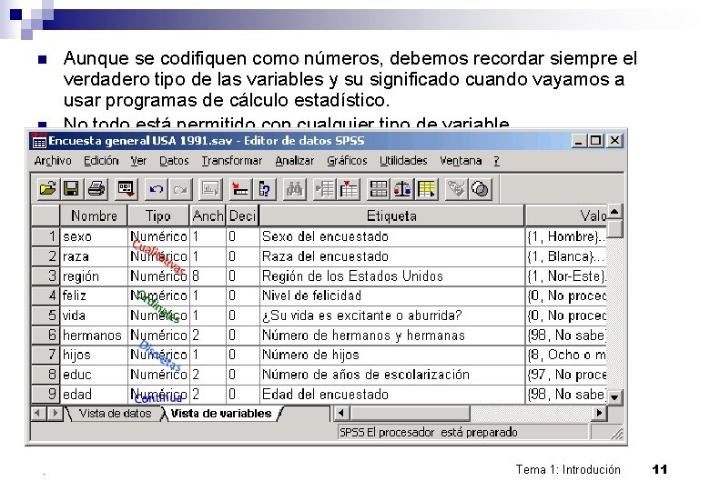 n n . Aunque se codifiquen como números, debemos recordar siempre el verdadero tipo