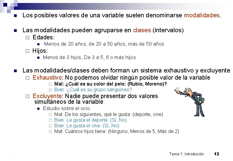 n Los posibles valores de una variable suelen denominarse modalidades. n Las modalidades pueden