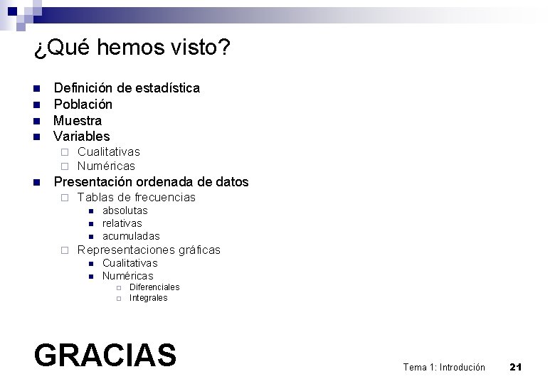 ¿Qué hemos visto? n n Definición de estadística Población Muestra Variables ¨ ¨ n