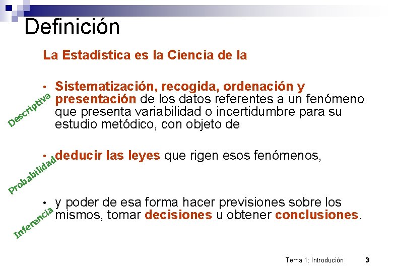 Definición La Estadística es la Ciencia de la Sistematización, recogida, ordenación y a presentación