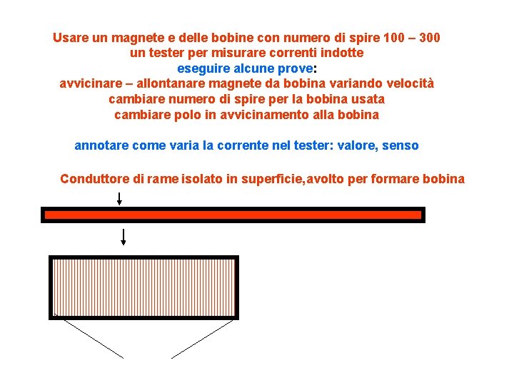 Usare un magnete e delle bobine con numero di spire 100 – 300 un