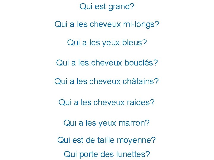 Qui est grand? Qui a les cheveux mi-longs? Qui a les yeux bleus? Qui