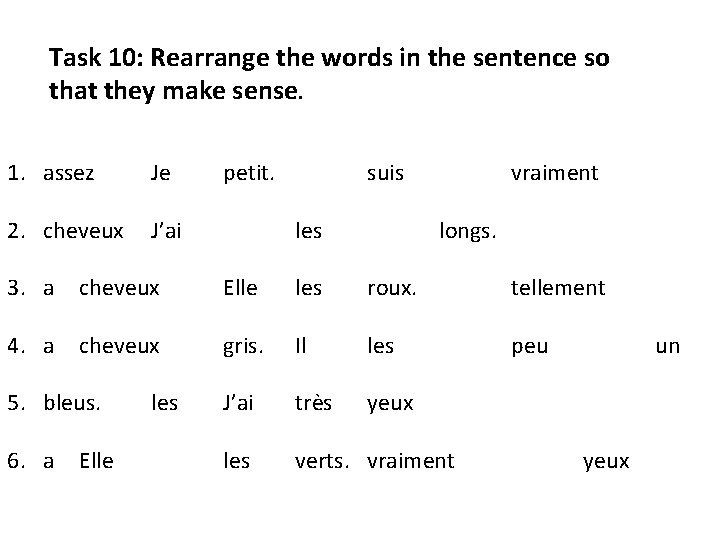 Task 10: Rearrange the words in the sentence so that they make sense. 1.