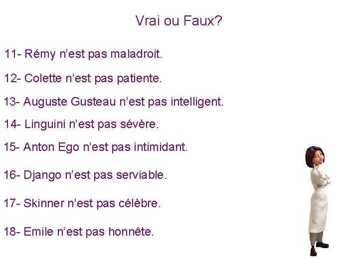 Vrai ou Faux? 11 - Rémy n’est pas maladroit. 12 - Colette n’est pas