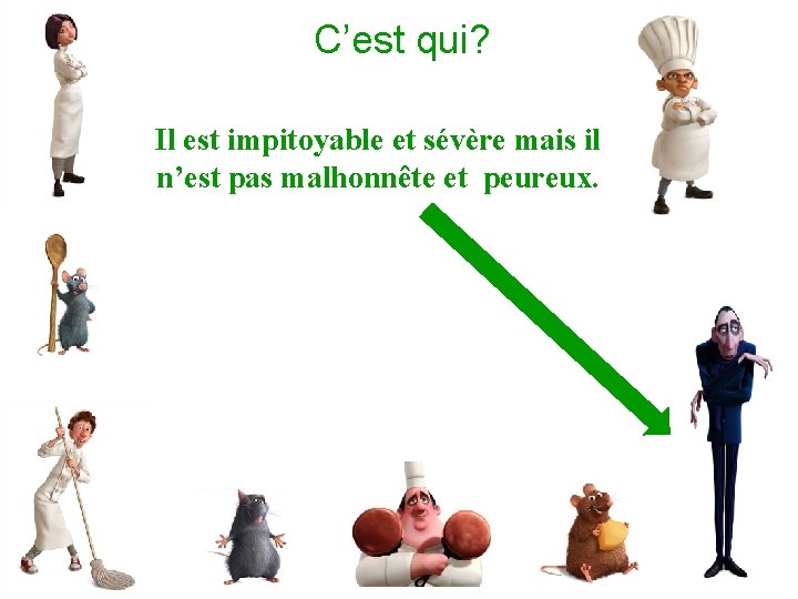 C’est qui? Il est impitoyable et sévère mais il n’est pas malhonnête et peureux.