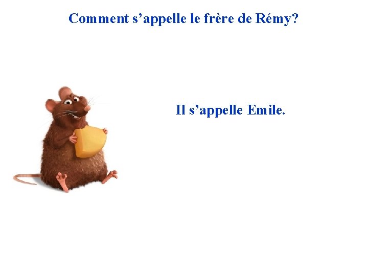 Comment s’appelle le frère de Rémy? Il s’appelle Emile. 