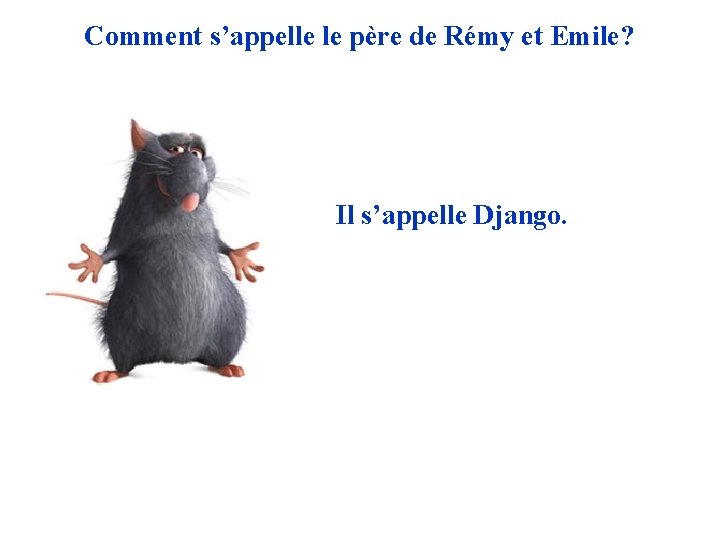 Comment s’appelle le père de Rémy et Emile? Il s’appelle Django. 