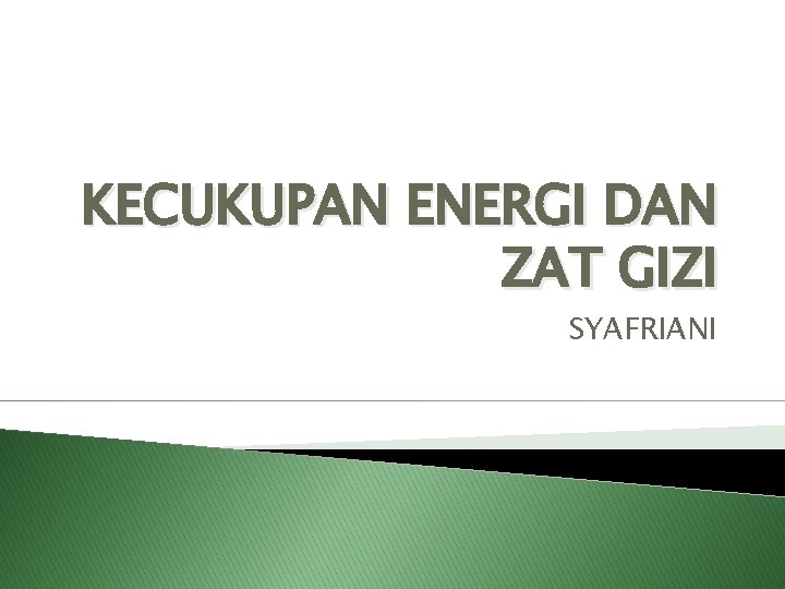 KECUKUPAN ENERGI DAN ZAT GIZI SYAFRIANI 