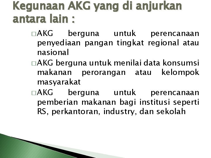 Kegunaan AKG yang di anjurkan antara lain : � AKG berguna untuk perencanaan penyediaan