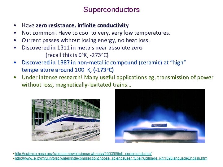 Superconductors • Have zero resistance, infinite conductivity • Not common! Have to cool to