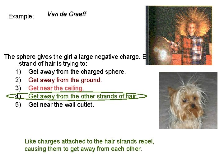 Example: Van de Graaff The sphere gives the girl a large negative charge. Each