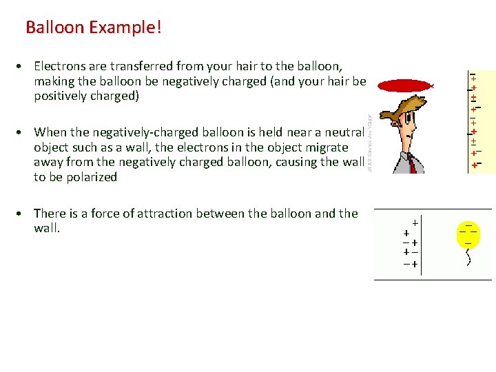 Balloon Example! • Electrons are transferred from your hair to the balloon, making the