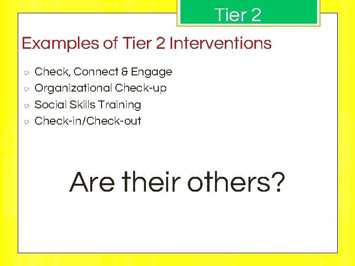 Tier 2 Examples of Tier 2 Interventions ○ ○ Check, Connect & Engage Organizational