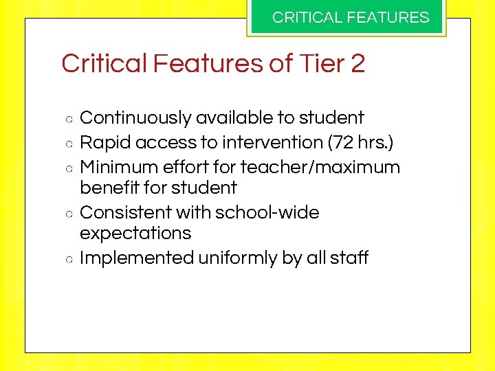 CRITICAL FEATURES Critical Features of Tier 2 ○ ○ ○ Continuously available to student