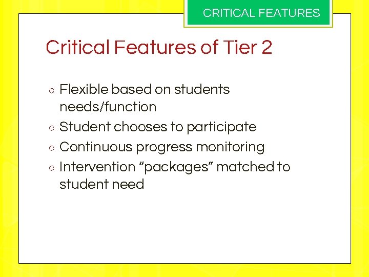 CRITICAL FEATURES Critical Features of Tier 2 ○ ○ Flexible based on students needs/function