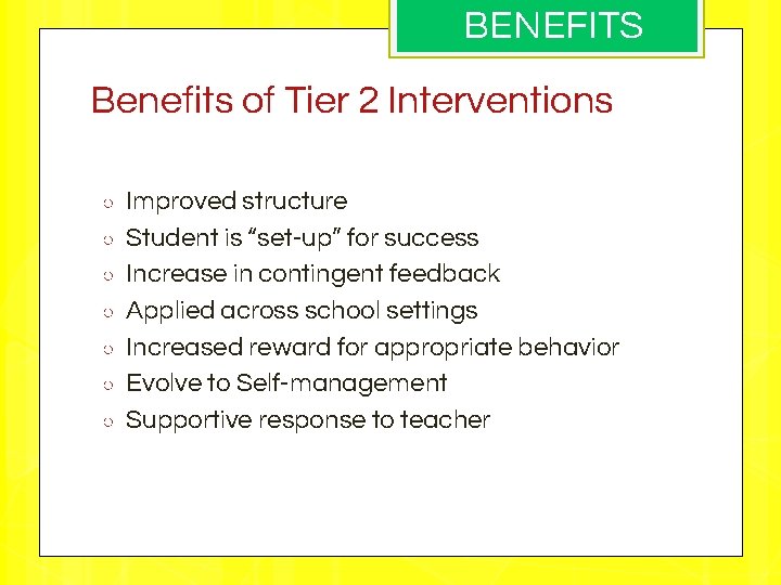 BENEFITS Benefits of Tier 2 Interventions ○ ○ ○ ○ Improved structure Student is