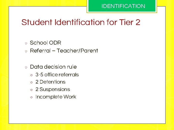 IDENTIFICATION Student Identification for Tier 2 ○ School ODR Referral – Teacher/Parent ○ Data