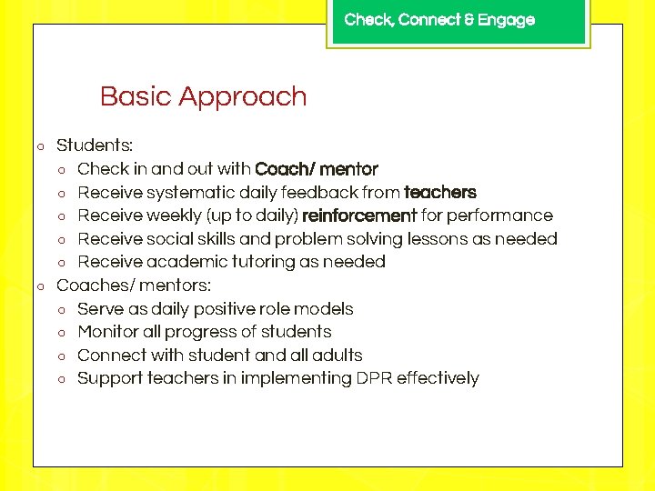Check, Connect & Engage Basic Approach ○ ○ Students: ○ Check in and out