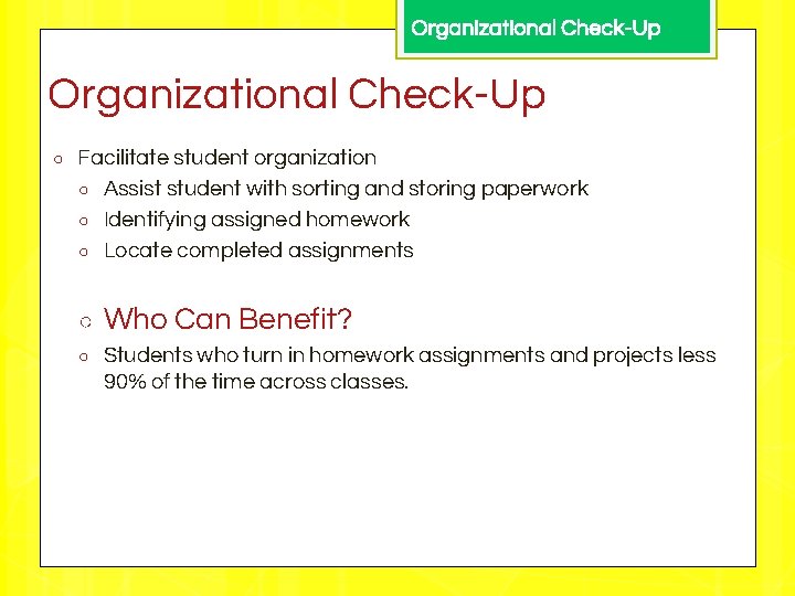 Organizational Check-Up ○ Facilitate student organization ○ Assist student with sorting and storing paperwork