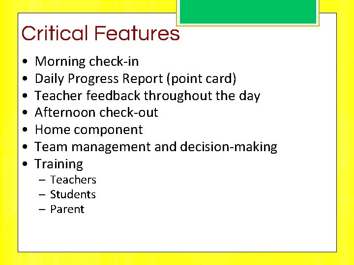 Critical Features • • Morning check-in Daily Progress Report (point card) Teacher feedback throughout