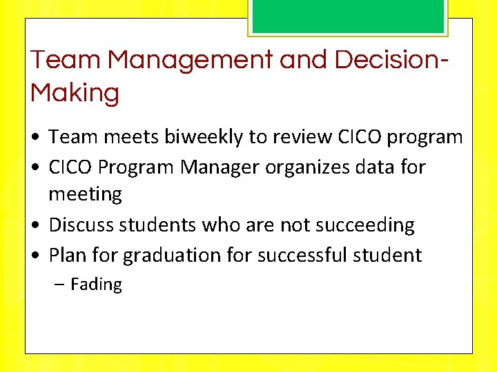 Team Management and Decision. Making • Team meets biweekly to review CICO program •