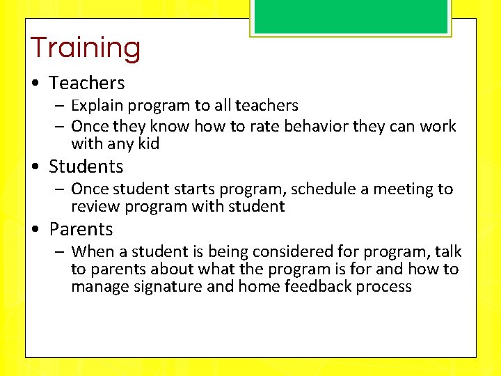 Training • Teachers – Explain program to all teachers – Once they know how