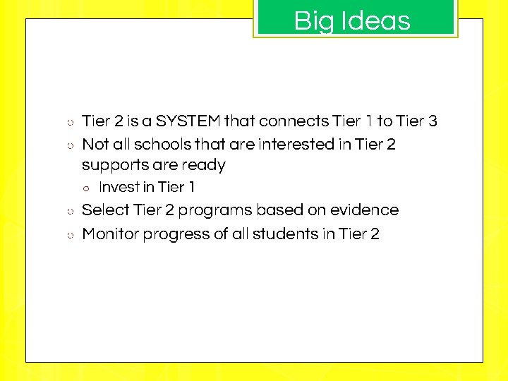 Big Ideas Big ideas ○ ○ Tier 2 is a SYSTEM that connects Tier