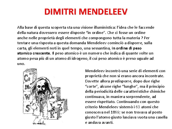 DIMITRI MENDELEEV Alla base di questa scoperta sta una visione illuministica: l’idea che le