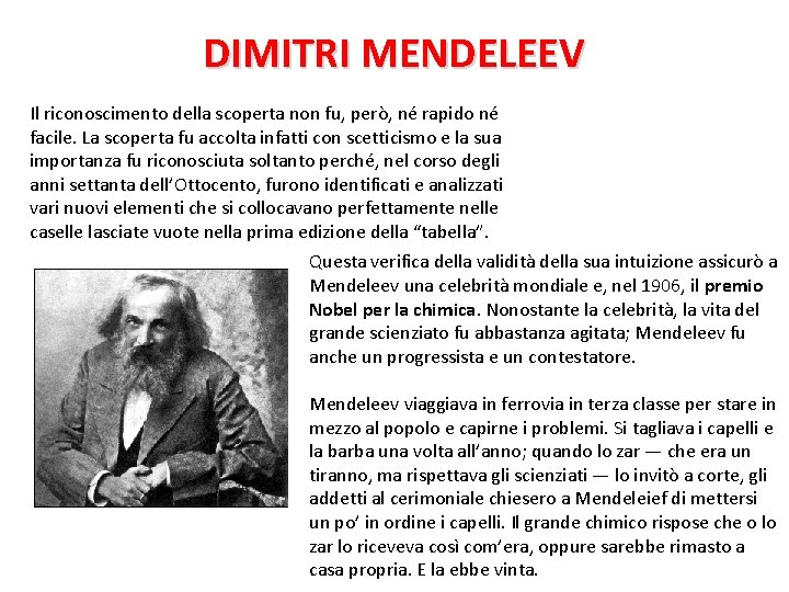 DIMITRI MENDELEEV Il riconoscimento della scoperta non fu, però, né rapido né facile. La