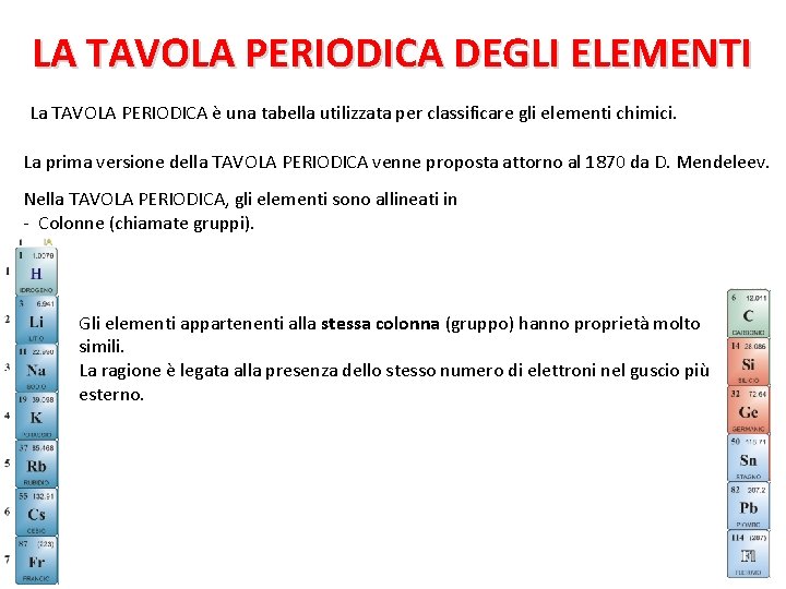 LA TAVOLA PERIODICA DEGLI ELEMENTI La TAVOLA PERIODICA è una tabella utilizzata per classificare