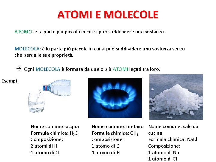 ATOMI E MOLECOLE ATOMO: è la parte più piccola in cui si può suddividere