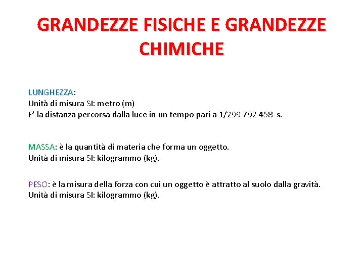 GRANDEZZE FISICHE E GRANDEZZE CHIMICHE LUNGHEZZA: LUNGHEZZA Unità di misura SI: metro (m) E’