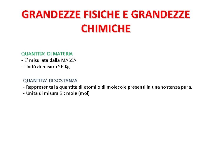 GRANDEZZE FISICHE E GRANDEZZE CHIMICHE QUANTITA’ DI MATERIA - E’ misurata dalla MASSA -