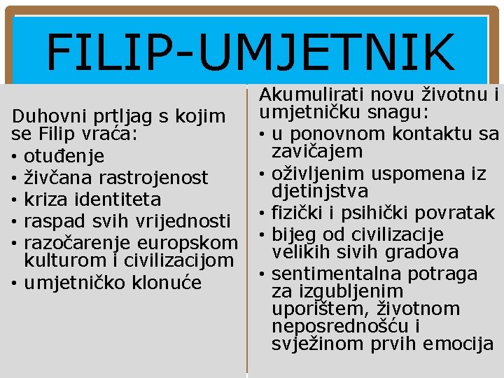FILIP-UMJETNIK Duhovni prtljag s kojim se Filip vraća: • otuđenje • živčana rastrojenost • FILIP-UMJETNIK Duhovni prtljag s kojim se Filip vraća: • otuđenje • živčana rastrojenost •