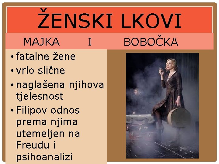 ŽENSKI LKOVI MAJKA I • fatalne žene • vrlo slične • naglašena njihova tjelesnost ŽENSKI LKOVI MAJKA I • fatalne žene • vrlo slične • naglašena njihova tjelesnost
