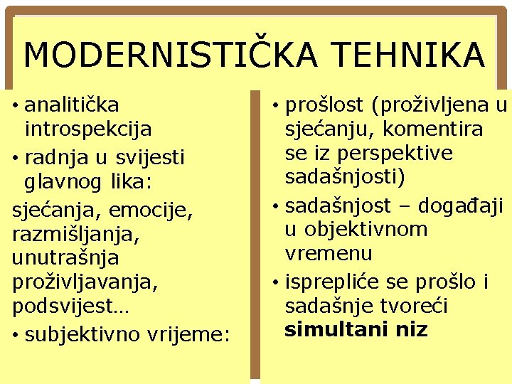 MODERNISTIČKA TEHNIKA • analitička introspekcija • radnja u svijesti glavnog lika: sjećanja, emocije, razmišljanja, MODERNISTIČKA TEHNIKA • analitička introspekcija • radnja u svijesti glavnog lika: sjećanja, emocije, razmišljanja,