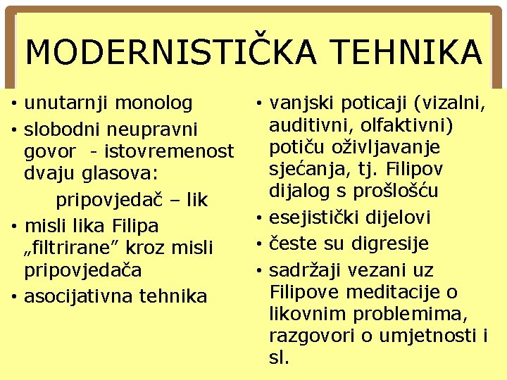 MODERNISTIČKA TEHNIKA • unutarnji monolog • slobodni neupravni govor - istovremenost dvaju glasova: pripovjedač MODERNISTIČKA TEHNIKA • unutarnji monolog • slobodni neupravni govor - istovremenost dvaju glasova: pripovjedač