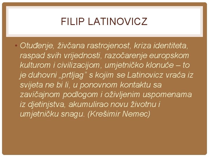 FILIP LATINOVICZ • Otuđenje, živčana rastrojenost, kriza identiteta, raspad svih vrijednosti, razočarenje europskom kulturom FILIP LATINOVICZ • Otuđenje, živčana rastrojenost, kriza identiteta, raspad svih vrijednosti, razočarenje europskom kulturom