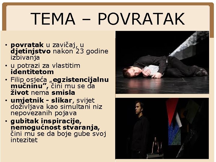 TEMA – POVRATAK • povratak u zavičaj, u djetinjstvo nakon 23 godine izbivanja • TEMA – POVRATAK • povratak u zavičaj, u djetinjstvo nakon 23 godine izbivanja •