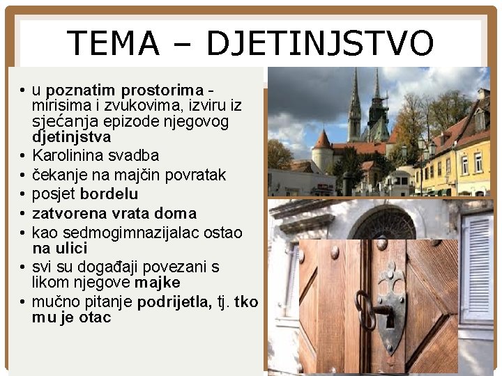 TEMA – DJETINJSTVO • u poznatim prostorima mirisima i zvukovima, izviru iz sjećanja epizode TEMA – DJETINJSTVO • u poznatim prostorima mirisima i zvukovima, izviru iz sjećanja epizode