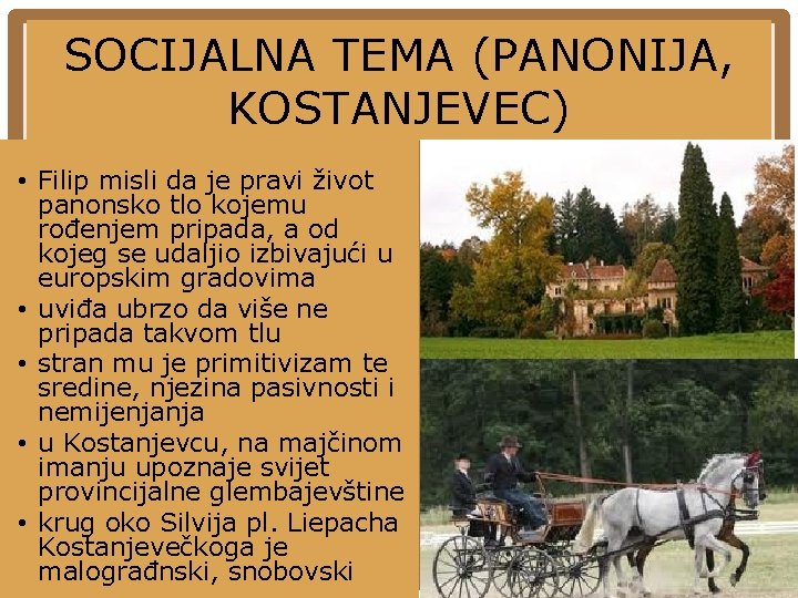SOCIJALNA TEMA (PANONIJA, KOSTANJEVEC) • Filip misli da je pravi život panonsko tlo kojemu SOCIJALNA TEMA (PANONIJA, KOSTANJEVEC) • Filip misli da je pravi život panonsko tlo kojemu