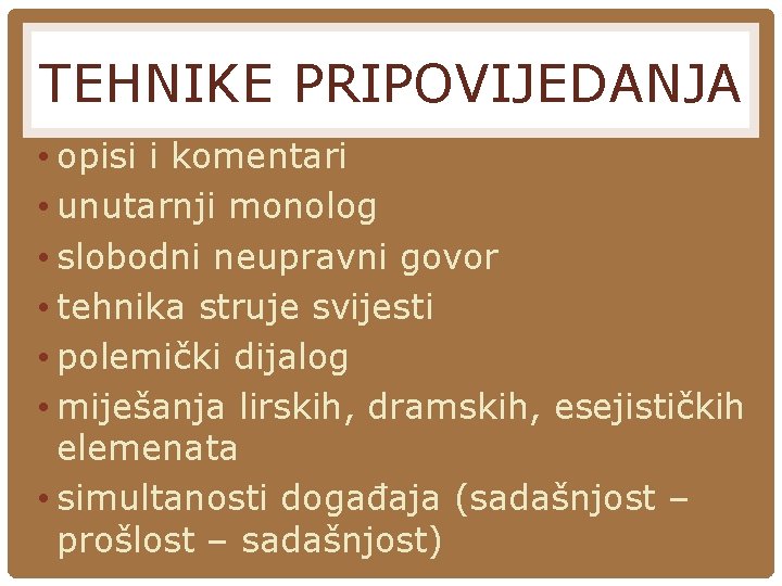 TEHNIKE PRIPOVIJEDANJA • opisi i komentari • unutarnji monolog • slobodni neupravni govor • TEHNIKE PRIPOVIJEDANJA • opisi i komentari • unutarnji monolog • slobodni neupravni govor •