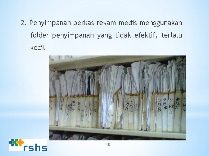 2. Penyimpanan berkas rekam medis menggunakan folder penyimpanan yang tidak efektif, terlalu kecil 18